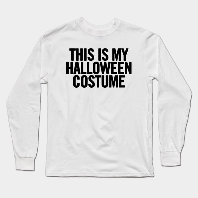 This Is My Halloween Costume Long Sleeve T-Shirt by sergiovarela